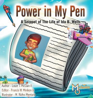 Title: Power in My Pen: A Snippet of the Life of Ida B. Wells, Author: Louie T McClain II