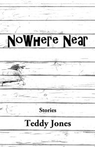 Title: Nowhere Near, Author: Teddy Jones