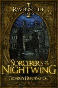 Title: Sorcerers of the Nightwing (Book One - The Ravenscliff Series), Author: Geoffrey Huntington