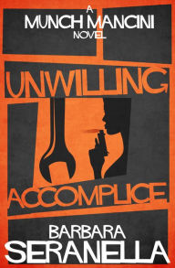 Title: Unwilling Accomplice, Author: Barbara Seranella