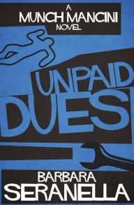 Title: Unpaid Dues, Author: Barbara Seranella