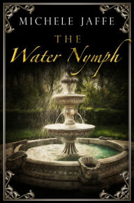 Title: The Water Nymph: The Arboretti Family Saga - Book Two, Author: Michele Jaffe