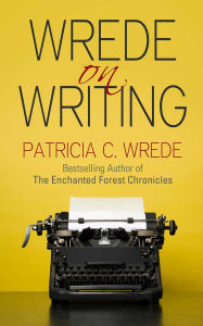 Title: Wrede on Writing: Tips, Hints, and Opinions on Writing, Author: Patricia C. Wrede