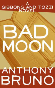 Title: Bad Moon: A Gibbons and Tozzi Novel (Book 5), Author: Anthony Bruno