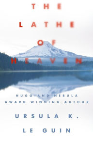 Title: The Lathe of Heaven, Author: Ursula K. Le Guin