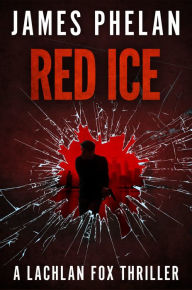 Title: Red Ice: A Lachlan Fox Thriller, Author: James Phelan