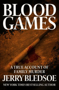 Title: Blood Games: A True Account of Family Murder, Author: Jerry Bledsoe