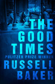 Title: The Good Times, Author: Russell Baker