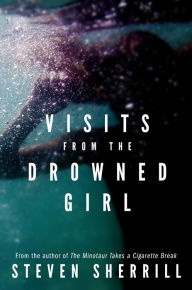 Title: Visits From the Drowned Girl, Author: Steven Sherrill