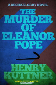 Title: The Murder of Eleanor Pope: A Michael Gray Novel, Author: Henry Kuttner