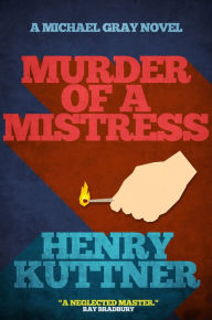 Title: Murder of a Mistress: A Michael Gray Novel, Author: Henry Kuttner