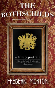 Title: The Rothschilds: A Family Portrait, Author: Frederic Morton