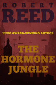 Title: The Hormone Jungle, Author: Robert Reed