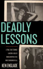 Deadly Lessons: A Trial That Stunned a Nation. A Killer Whose Motive Is the Most Shocking of All.