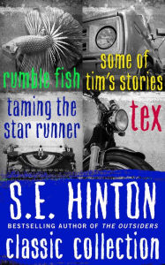 Title: S.E. Hinton Classic Collection: Rumble Fish, Some of Tim's Stories, Taming the Star Runner, and Tex, Author: S. E. Hinton