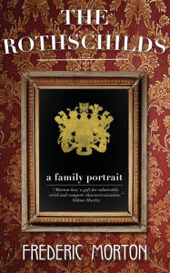 Title: The Rothschilds: A Family Portrait, Author: Frederic Morton