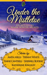 Title: Under the Mistletoe: Six Novels to Warm Winter Nights, Author: Anita Mills