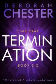 Title: Termination: The Time Trap Series - Book Six, Author: Deborah Chester