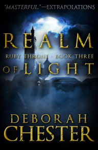 Title: Realm of Light: The Ruby Throne Trilogy - Book Three, Author: Deborah Chester