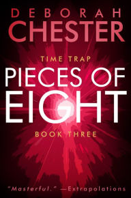 Title: Pieces of Eight: The Time Trap Series - Book Three, Author: Deborah Chester