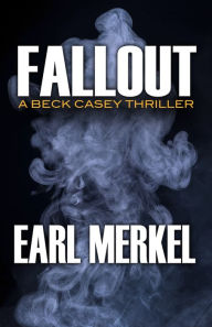 Title: Fallout: A Beck Casey Thriller, Author: Earl Merkel