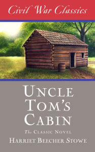 Title: Uncle Tom's Cabin (Civil War Classics), Author: Harriet Beecher Stowe