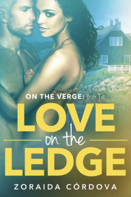 Title: Love on the Ledge: On The Verge - Book Two, Author: Zoraida Cordova