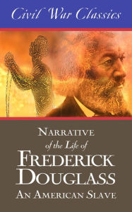 Title: Narrative of the Life of Frederick Douglass: An American Slave (Civil War Classics), Author: Frederick Douglass