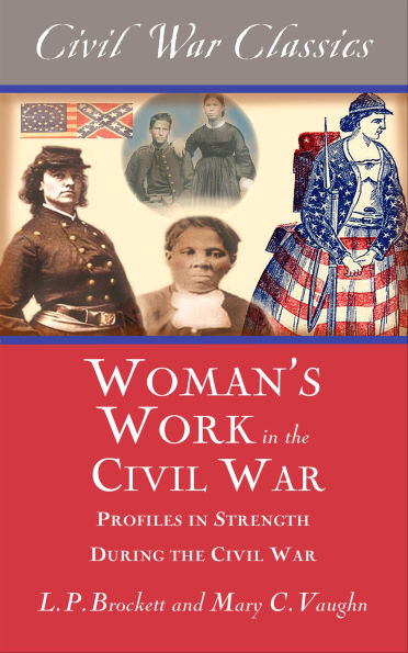 Women's Work in the Civil War: Profiles in Strength During the Civil War