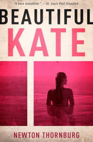 Title: Beautiful Kate, Author: Newton Thornburg
