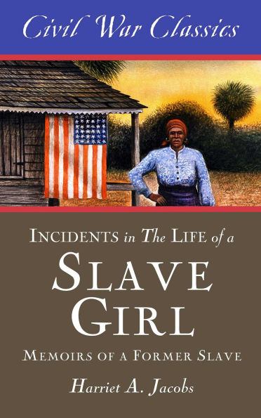 Incidents the Life of a Slave Girl (Civil War Classics): Memoir Former