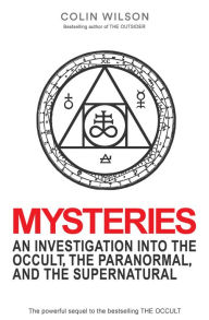 Title: Mysteries: An Investigation into the Occult, the Paranormal, and the Supernatural, Author: Colin Wilson