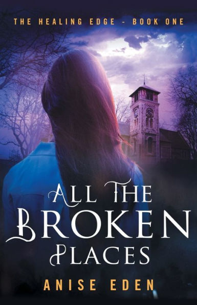 All The Broken Places: Healing Edge - Book One