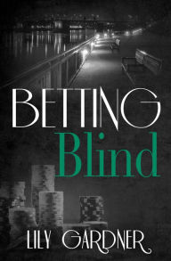 Title: Betting Blind, Author: Lily Gardner