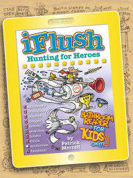 Title: Uncle John's Iflush: Hunting for Heroes Bathroom Reader for Kids Only!, Author: Patrick Merrell