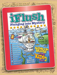 Title: Uncle John's Iflush: Plunging Into Mystery Bathroom Reader for Kids Only!, Author: Patrick Merrell