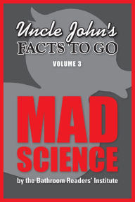 Title: Uncle John's Facts to Go Mad Science, Author: Bathroom Readers' Institute