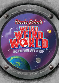 Title: Uncle John's Weird Weird World: Who, What, Where, When, and Wow!, Author: Bathroom Readers' Institute