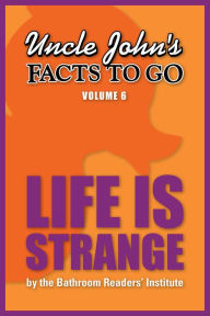 Title: Uncle John's Facts to Go Life is Strange, Author: Bathroom Readers' Institute