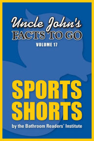 Title: Uncle John's Facts to Go Sports Shorts, Author: Bathroom Readers' Institute