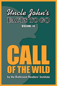 Title: Uncle John's Facts to Go Call of the Wild, Author: Bathroom Readers' Institute