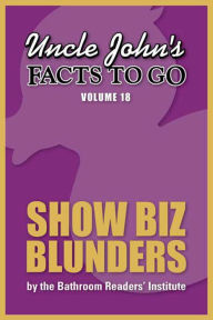 Title: Uncle John's Facts to Go Show Biz Blunders, Author: Bathroom Readers' Institute