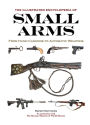 The Illustrated Encyclopedia of Small Arms: From Hand Cannons to Automatic Weapons