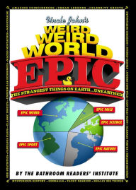 Title: Uncle John's Weird Weird World: Epic, Author: Bathroom Readers' Institute