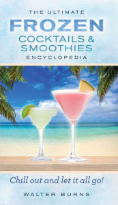 Title: The Ultimate Frozen Cocktails & Smoothies Encyclopedia, Author: Thunder Bay Press