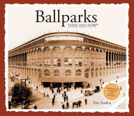 Title: Ballparks Then and Now, Author: Eric Enders