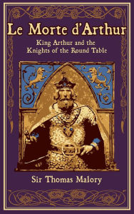 Title: Le Morte d'Arthur: King Arthur and the Knights of the Round Table, Author: Thomas Malory