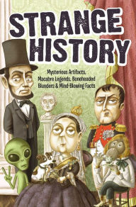 Title: Strange History: Mysterious Artifacts, Macabre Legends, Boneheaded Blunders & Mind-Blowing Facts, Author: Bathroom Readers' Institute