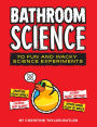 Bathroom Science: 70 Fun and Wacky Science Experiments