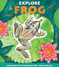 Title: Explore a Frog, Author: Aimee Bakken